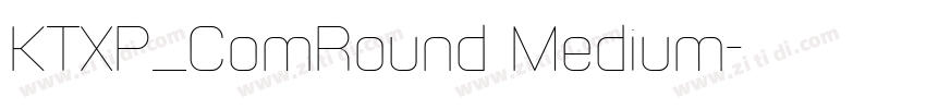 KTXP_ComRound Medium字体转换 KTXP_ComRound Medium字体转换